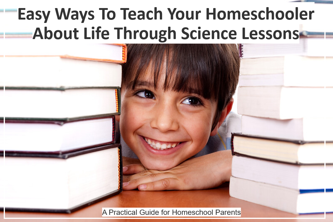 Easy Ways To Teach Your Homeschooler About Life Through Science