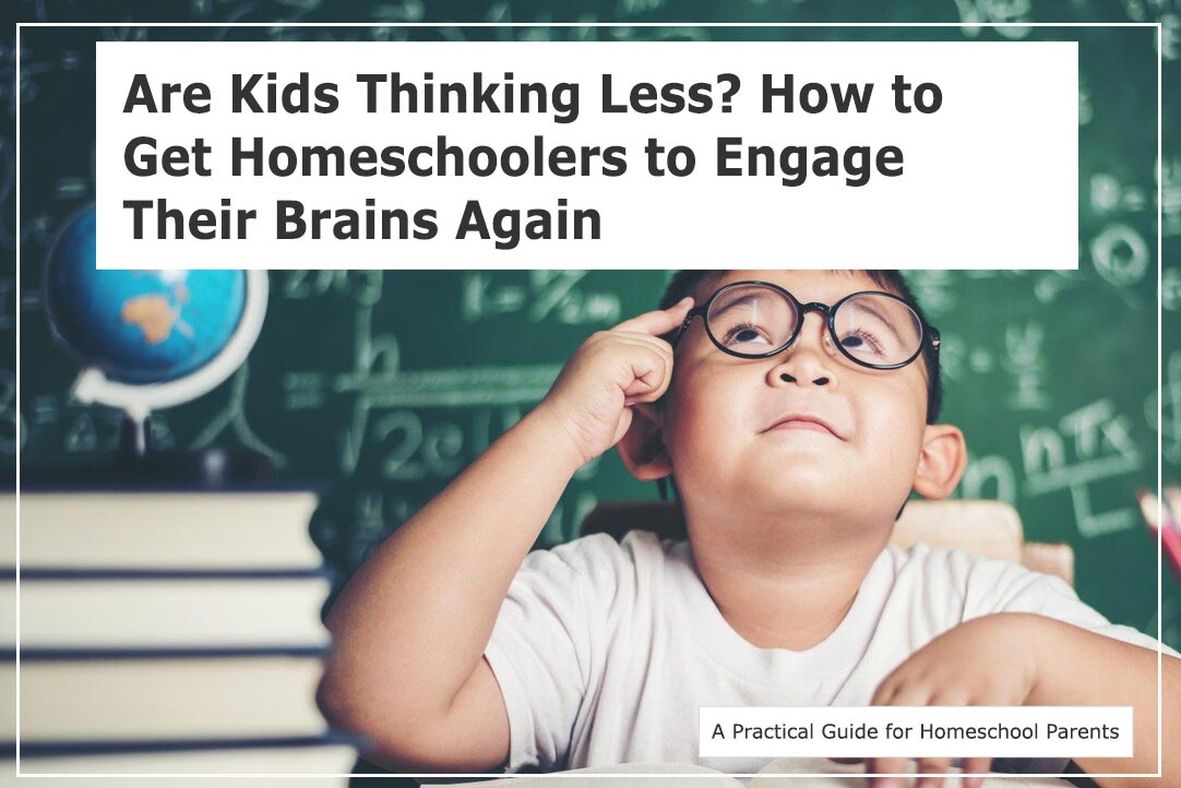 Are Kids Thinking Less? How to Get Homeschoolers to Engage Their Brains Again